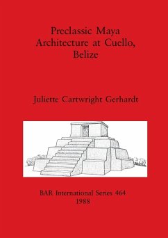 Preclassic Maya Architecture at Cuello, Belize - Gerhardt, Juliette Cartwright