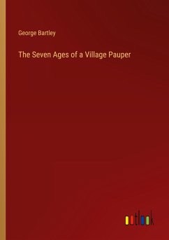 The Seven Ages of a Village Pauper - Bartley, George