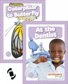 At the Dentist & Caterpillar to Butterfly