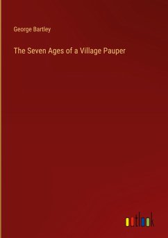 The Seven Ages of a Village Pauper - Bartley, George