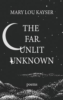 The Far Unlit Unknown - Kayser, Mary Lou