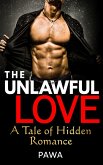 The Unlawful Love: A Tale of Hidden Romance (Pawa's Forbidden Love Series, #1) (eBook, ePUB) The Unlawful Love: A Tale of Hidden Romance (Pawa's Forbidden Love Series, #1) (eBook, ePUB)