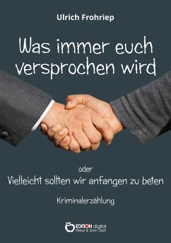 Was immer euch versprochen wird oder: Vielleicht sollten wir anfangen zu beten (eBook, PDF) - Frohriep, Ulrich