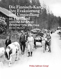 Die Finnisch-Karelier, ihre Evakuierung und Umsiedlung in Finnland während der Kriege zwischen 1939 und 1944 (eBook, ePUB)