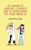 The Wonders of Chemistry: A Student's Guide to Understanding the World Around Us (eBook, ePUB)