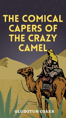 The Comical Capers of the Crazy Camel (eBook, ePUB) - Coker, Oludotun