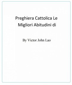 Le Migliori Abitudini di Preghiera Cattolica (eBook, ePUB) - Lao, Victor John