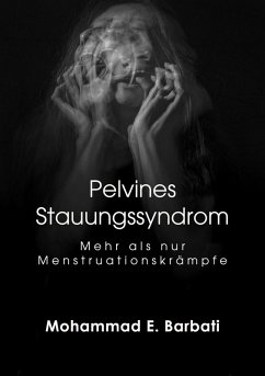 Pelvines Stauungssyndrom - Mehr als nur Menstruationskrämpfe (eBook, ePUB) - Barbati, Mohammad E.