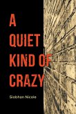 A Quiet Kind Of Crazy (eBook, ePUB)