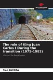 The role of King Juan Carlos I During the transition (1975-1982)