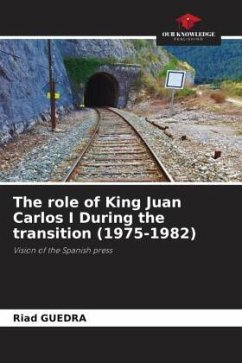 The role of King Juan Carlos I During the transition (1975-1982) - Guedra, Riad