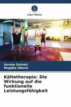 Kältetherapie: Die Wirkung auf die funktionelle Leistungsfähigkeit - Solanki, Varsha;Oberoi, Mugdha