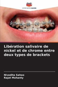 Libération salivaire de nickel et de chrome entre deux types de brackets - Sahoo, Nivedita;Mohanty, Rajat