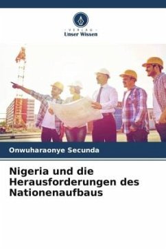 Nigeria und die Herausforderungen des Nationenaufbaus - Secunda, Onwuharaonye