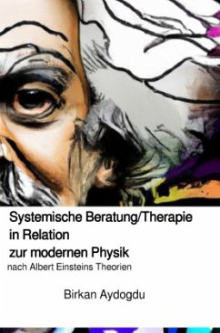 Systemische Beratung/Therapie in Relation zur modernen Physik nach Albert Einsteins Theorien - Aydogdu, Birkan