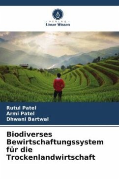 Biodiverses Bewirtschaftungssystem für die Trockenlandwirtschaft - Patel, Rutul;Patel, Armi;Bartwal, Dhwani