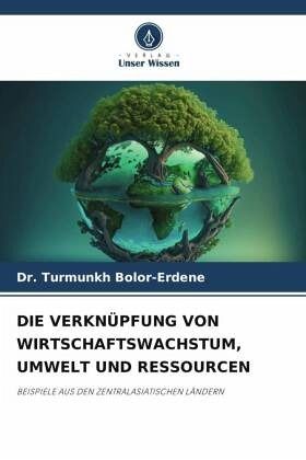 DIE VERKNÜPFUNG VON WIRTSCHAFTSWACHSTUM, UMWELT UND RESSOURCEN DIE VERKNÜPFUNG VON WIRTSCHAFTSWACHSTUM, UMWELT UND RESSOURCEN