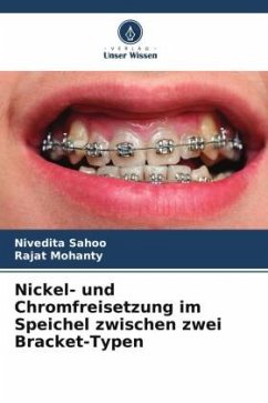 Nickel- und Chromfreisetzung im Speichel zwischen zwei Bracket-Typen - Sahoo, Nivedita;Mohanty, Rajat