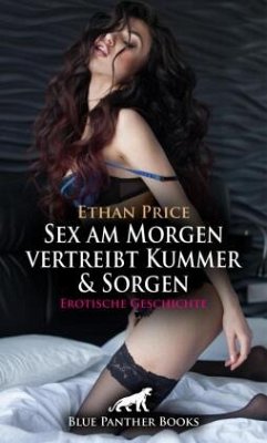 Cover Sex am Morgen vertreibt Kummer und Sorgen   Erotische Geschichte + 2 weitere Geschichten