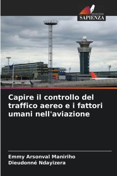 Capire il controllo del traffico aereo e i fattori umani nell'aviazione - Maniriho, Emmy Arsonval;Ndayizera, Dieudonné