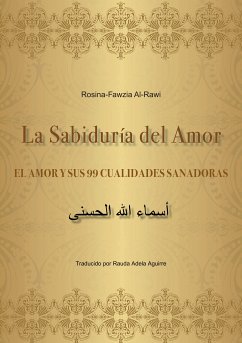 La Sabiduría del Amor - EL AMOR Y SUS 99 CUALIDADES SANADORAS (eBook, ePUB) - Al-Rawi, Rosina-Fawzia