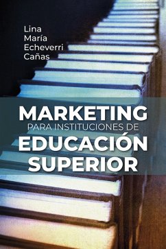 Marketing para instituciones de educación superior (eBook, ePUB) - Echeverri Cañas, Lina María