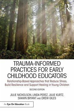 Trauma-Informed Practices for Early Childhood Educators (eBook, ePUB) - Nicholson, Julie; Perez, Linda; Kurtz, Julie; Bryant, Shawn; Giles, Drew
