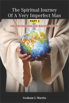 The Spiritual Journey of A Very Imperfect Man: Understanding the Bigger Picture (Part 2) (eBook, ePUB) - Martin, Graham L.