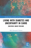 Living with Diabetes and Uncertainty in Cairo (eBook, PDF) Living with Diabetes and Uncertainty in Cairo (eBook, PDF)
