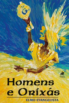 Homens e Orixás (eBook, ePUB) - Evangelista, Elmo