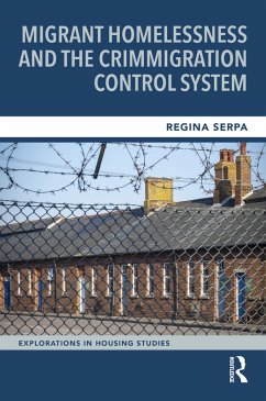 Migrant Homelessness and the Crimmigration Control System (eBook, ePUB) - Serpa, Regina