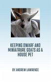 Keeping Dwarf and Miniature Goats as a House Pet (eBook, ePUB)