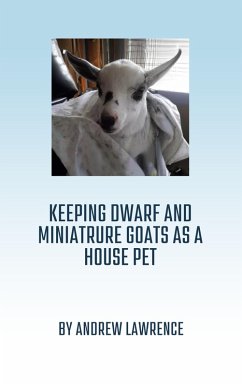 Keeping Dwarf and Miniature Goats as a House Pet (eBook, ePUB) - Lawrence, Andrew
