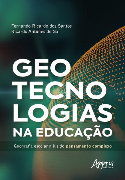 Geotecnologias na Educação: Geografia Escolar à Luz do Pensamento Complexo (eBook, ePUB) Geotecnologias na Educação: Geografia Escolar à Luz do Pensamento Complexo (eBook, ePUB)