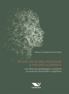 Cover Reconectar-se para Prosseguir o Percurso Acadêmico: Um Olhar Psicopedagógico Conectivo às Nuances Emocionais e Cognitivas (eBook, ePUB)