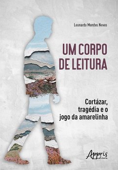 Cover Um Corpo de Leitura: Cortázar, Tragédia e o Jogo da Amarelinha (eBook, ePUB)