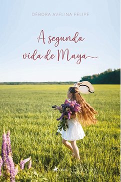 A segunda vida de Maya (eBook, ePUB) - Felipe, Débora Avelina