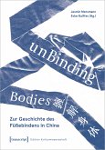 unBinding Bodies - Zur Geschichte des Füßebindens in China (eBook, PDF)