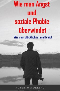 Wie man Angst und soziale Phobie überwindet (eBook, ePUB) - Moriano Uceda, Alberto