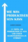 Wie Man Produktiver Sein Kann (eBook, ePUB)