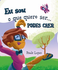 Eu sou o que quero ser...PODES CRER (fixed-layout eBook, ePUB) - Lopes, Paula
