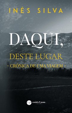 Daqui, deste lugar - Crónica de uma viagem (eBook, ePUB) - Silva, Inês