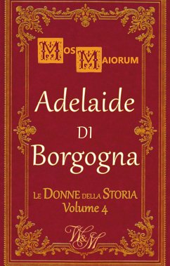 Adelaide di Borgogna (eBook, ePUB) - Maiorum, Mos