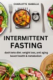 Intermittent Fasting: Dash Keto Diet, Weight Loss, anti aging, boost health & Metabolism (eBook, ePUB)