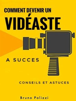 Comment devenir un vidéaste a succès : conseils et astuces (eBook, ePUB) - Polizzi, Bruno