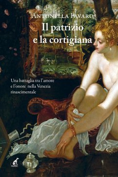 Il patrizio e la cortigiana (eBook, ePUB) - Favaro, Antonella