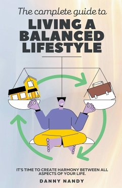 The Complete Guide To Living A Balanced Lifestyle - Nandy, Danny