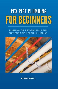 PEX Pipe Plumbing for Beginners - Wells, Harper