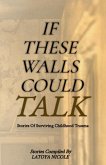 If These Walls Could Talk, Stories of Surviving Childhood Trauma