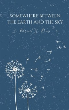 Somewhere Between The Earth And The Sky - King, Raquel S.